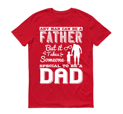 Any man can be a father, but it takes someone special to be a dad Father's day Unisex T-Shirt