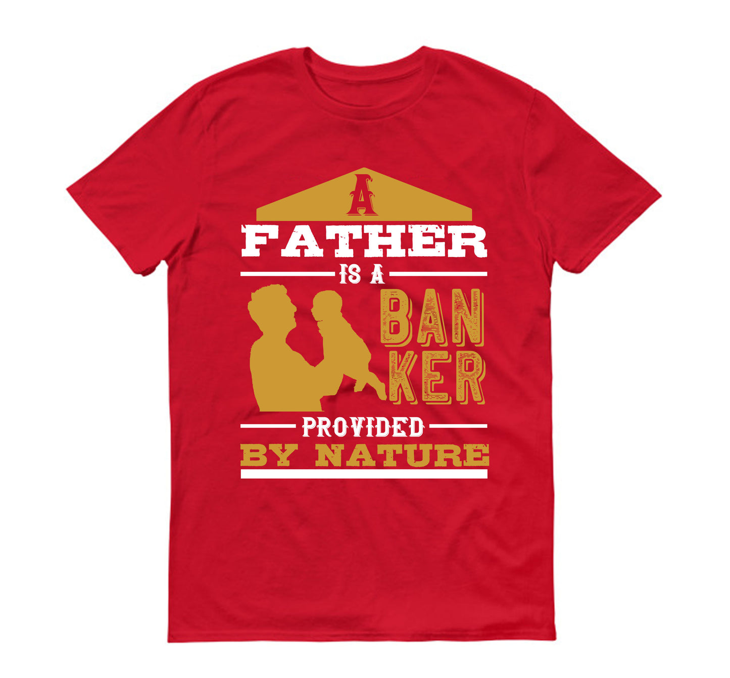 A father is a banker provided by nature Father's day Unisex T-Shirt