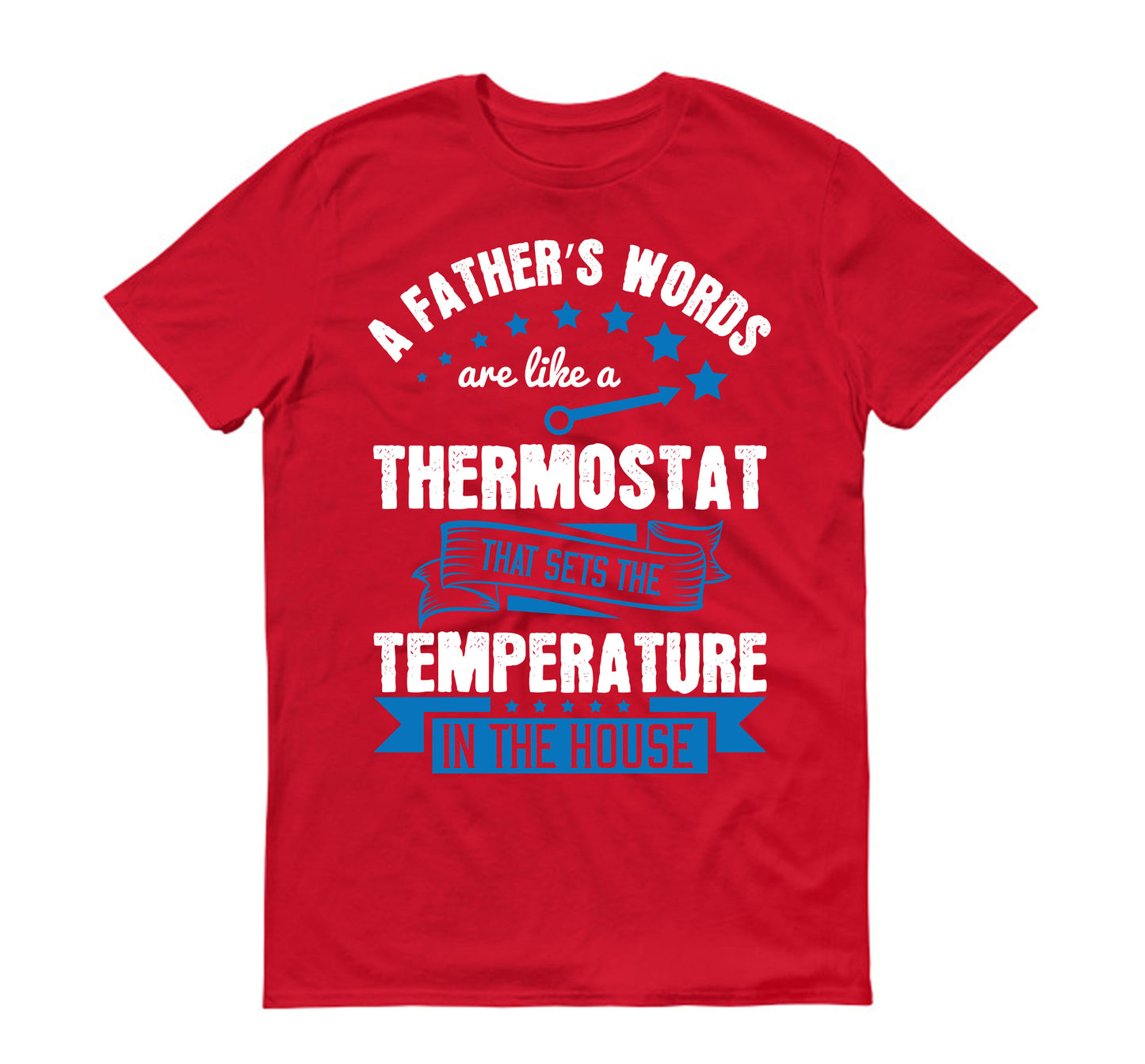 A father’s words are like a thermostat that sets the temperature in the house Father's day Unisex T-Shirt