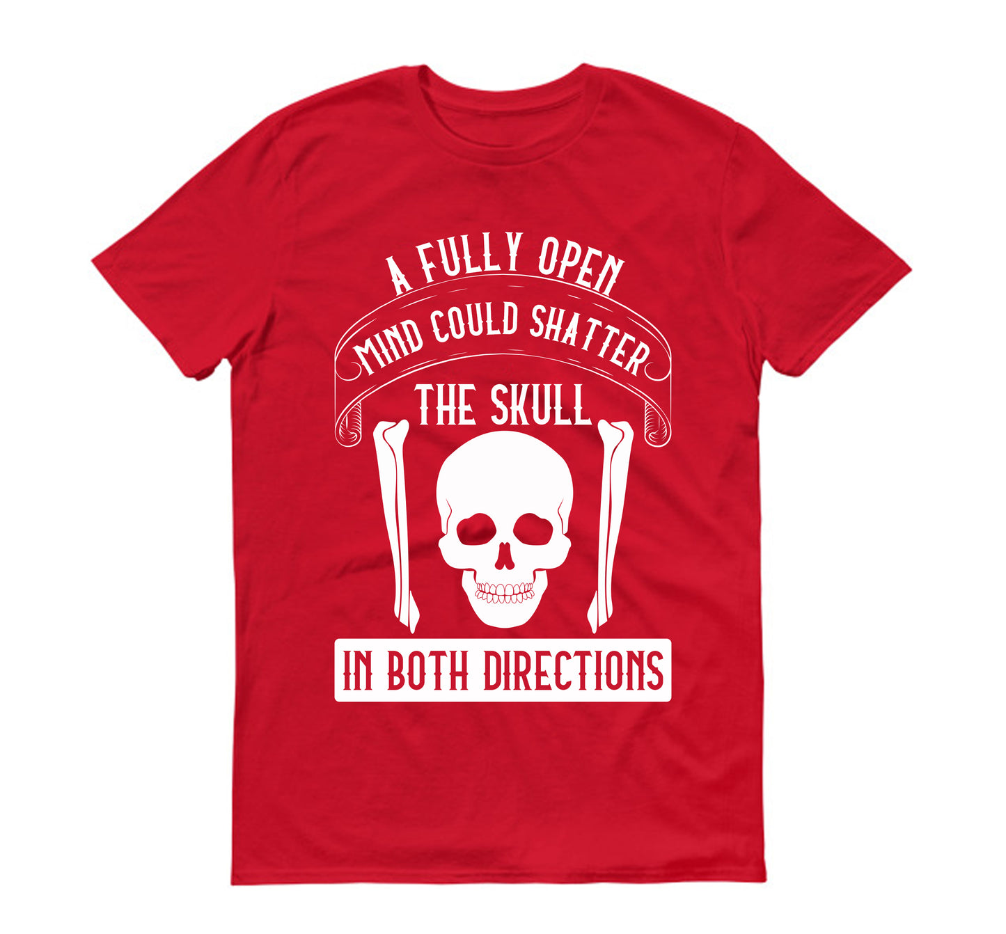 A fully open mind could shatter the skull in both directions Unisex T-Shirt