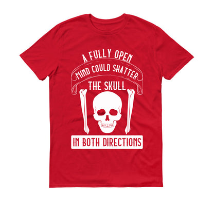 A fully open mind could shatter the skull in both directions Unisex T-Shirt