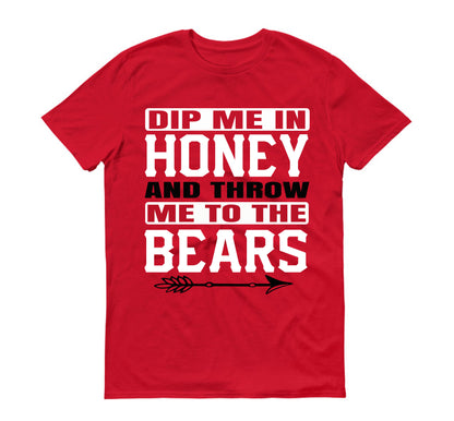 Dip me in honey and throw me to the bears Unisex T-Shirt