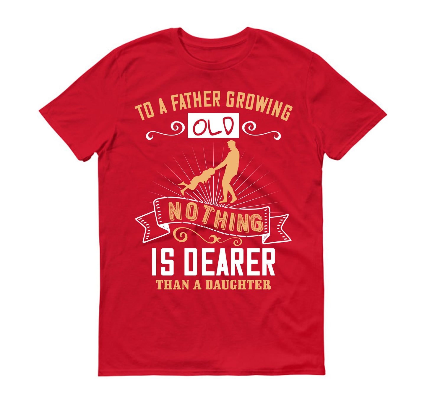 To a father growing old nothing is dearer than a daughter Father's day Unisex T-Shirt