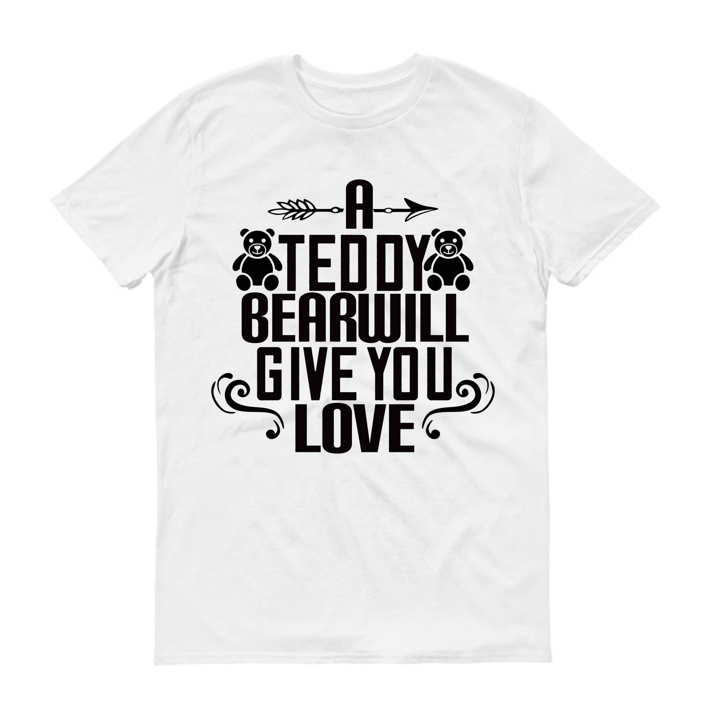 A teddy bear will give you love Unisex T-Shirt