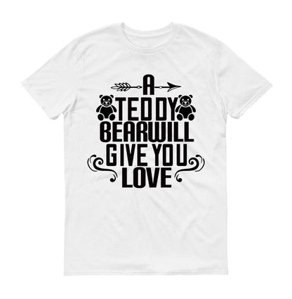 A teddy bear will give you love Unisex T-Shirt