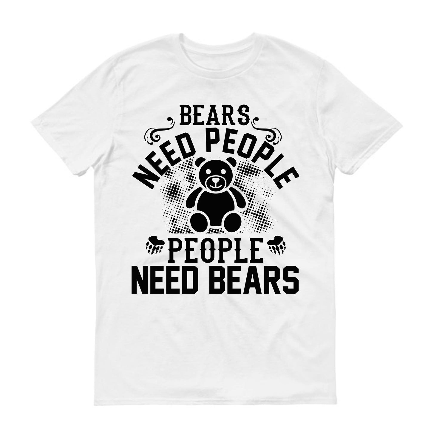 Bears need people. People need bears Unisex T-Shirt