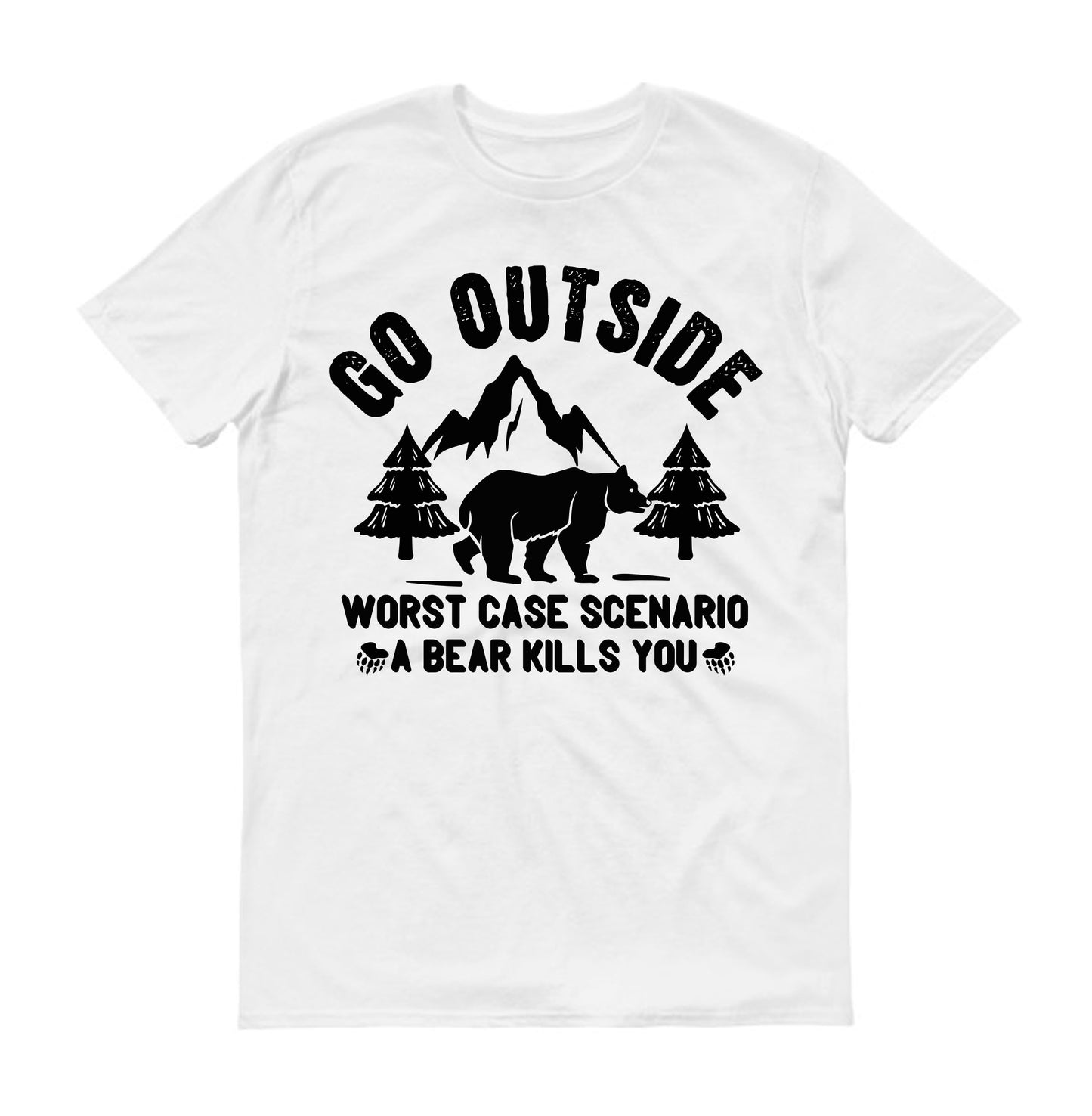 Go outside worst case scenario a bear kills you  Unisex T-Shirt