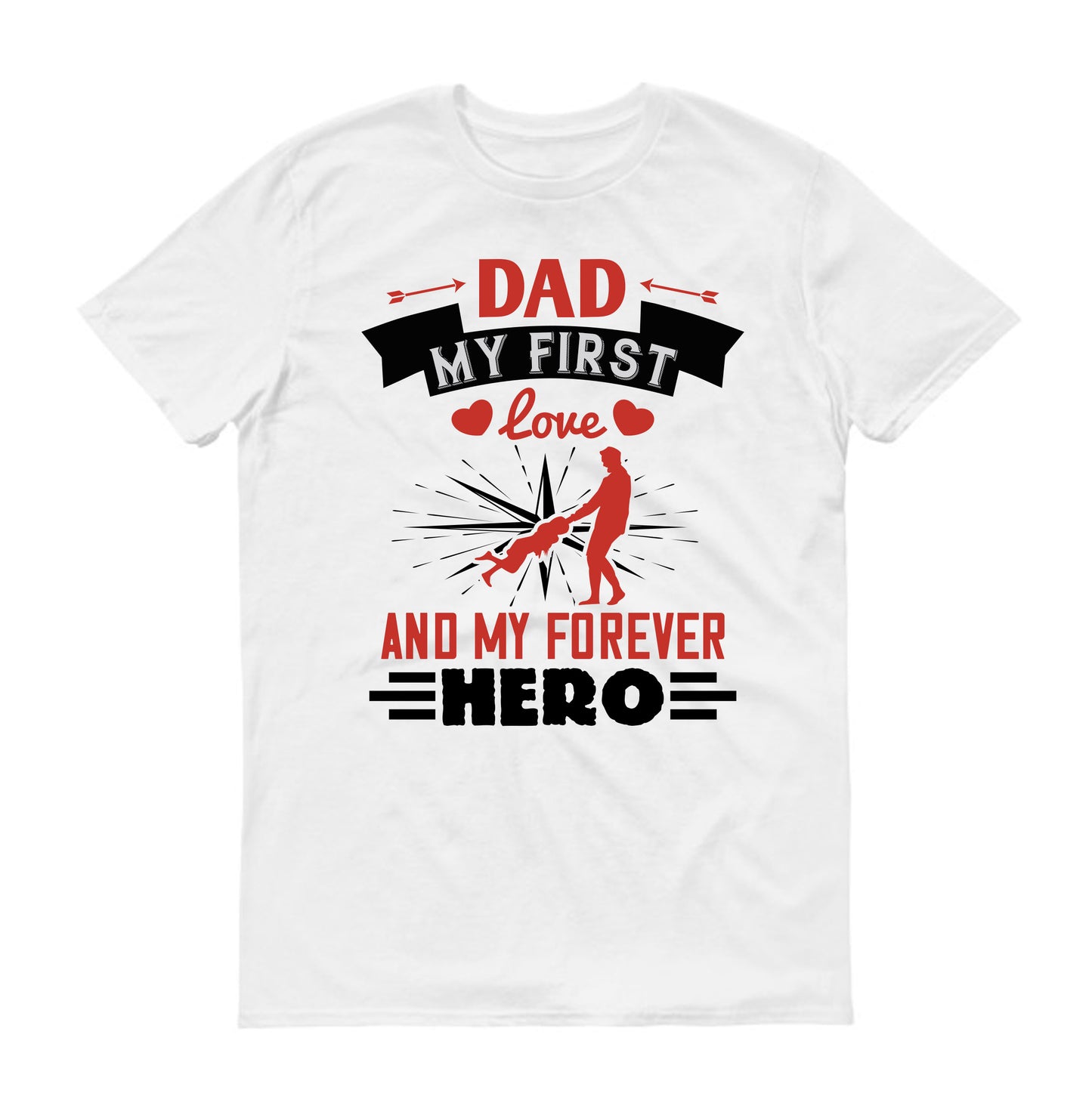 Dad, my first love and my forever hero Father's day Unisex T-Shirt