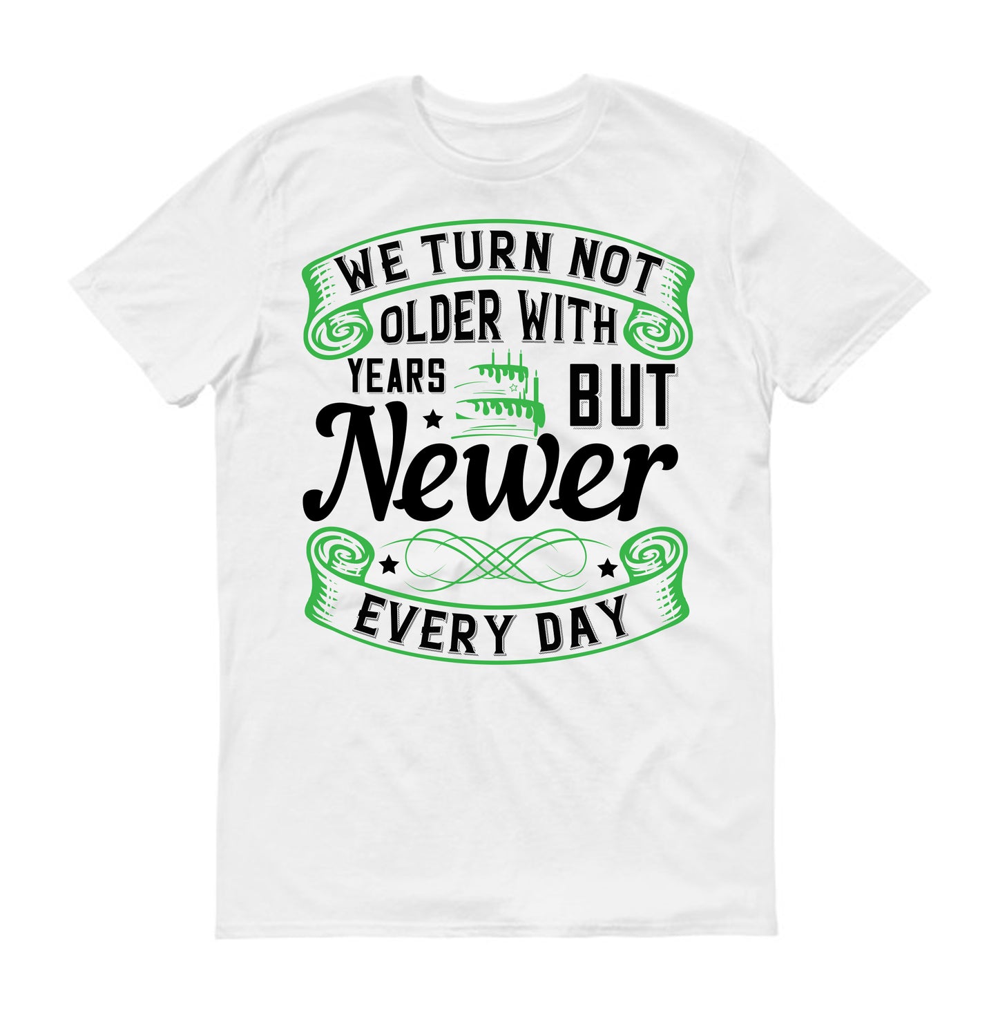 We turn not older with years, but newer every day Unisex T-Shirt