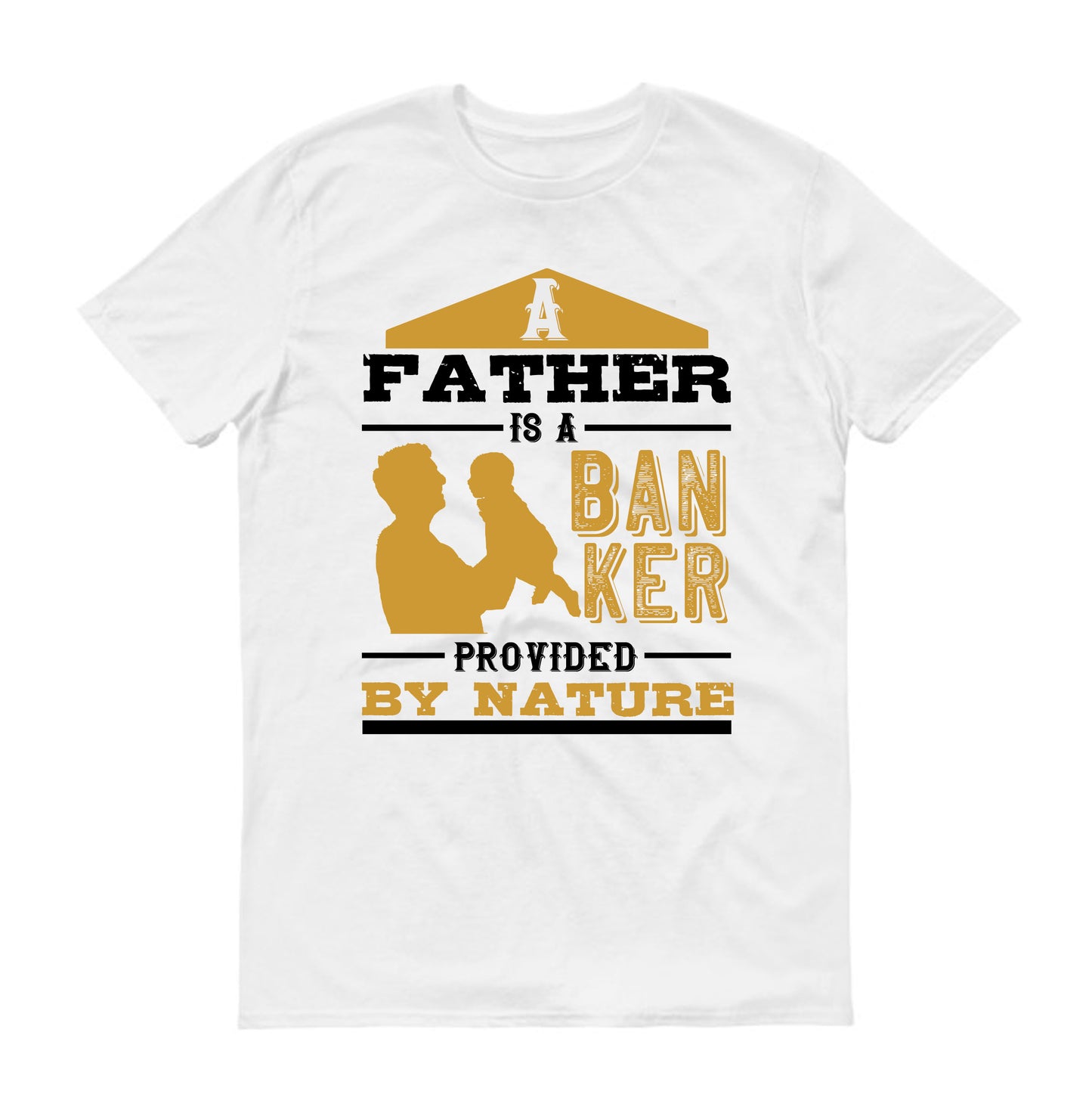 A father is a banker provided by nature Father's day Unisex T-Shirt