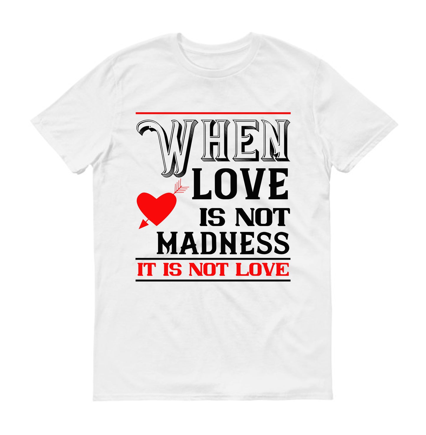 when love is madness it is not love Unisex T-Shirt