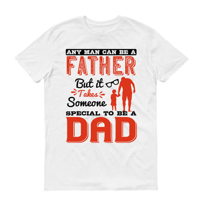 Any man can be a father, but it takes someone special to be a dad Father's day Unisex T-Shirt