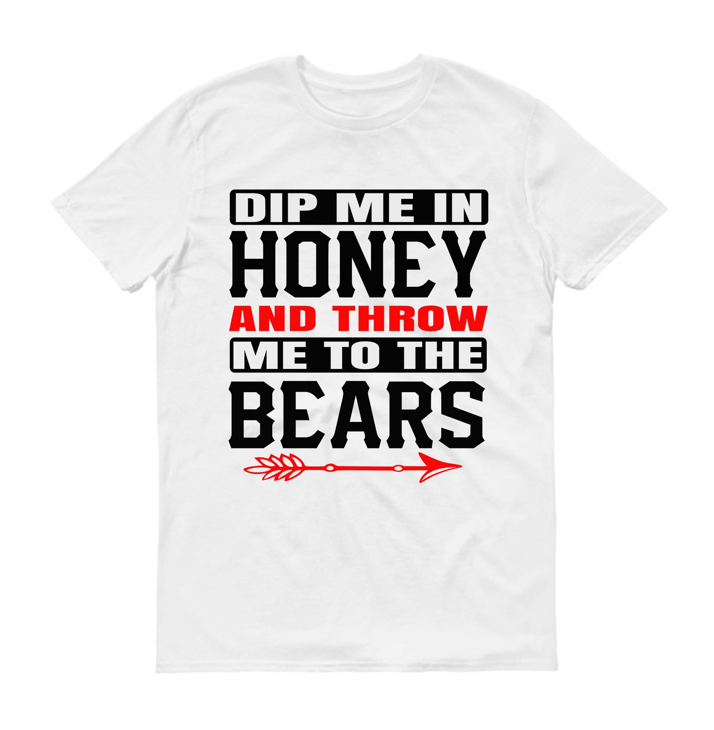 Dip me in honey and throw me to the bears Unisex T-Shirt