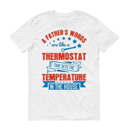 A father’s words are like a thermostat that sets the temperature in the house Father's day Unisex T-Shirt