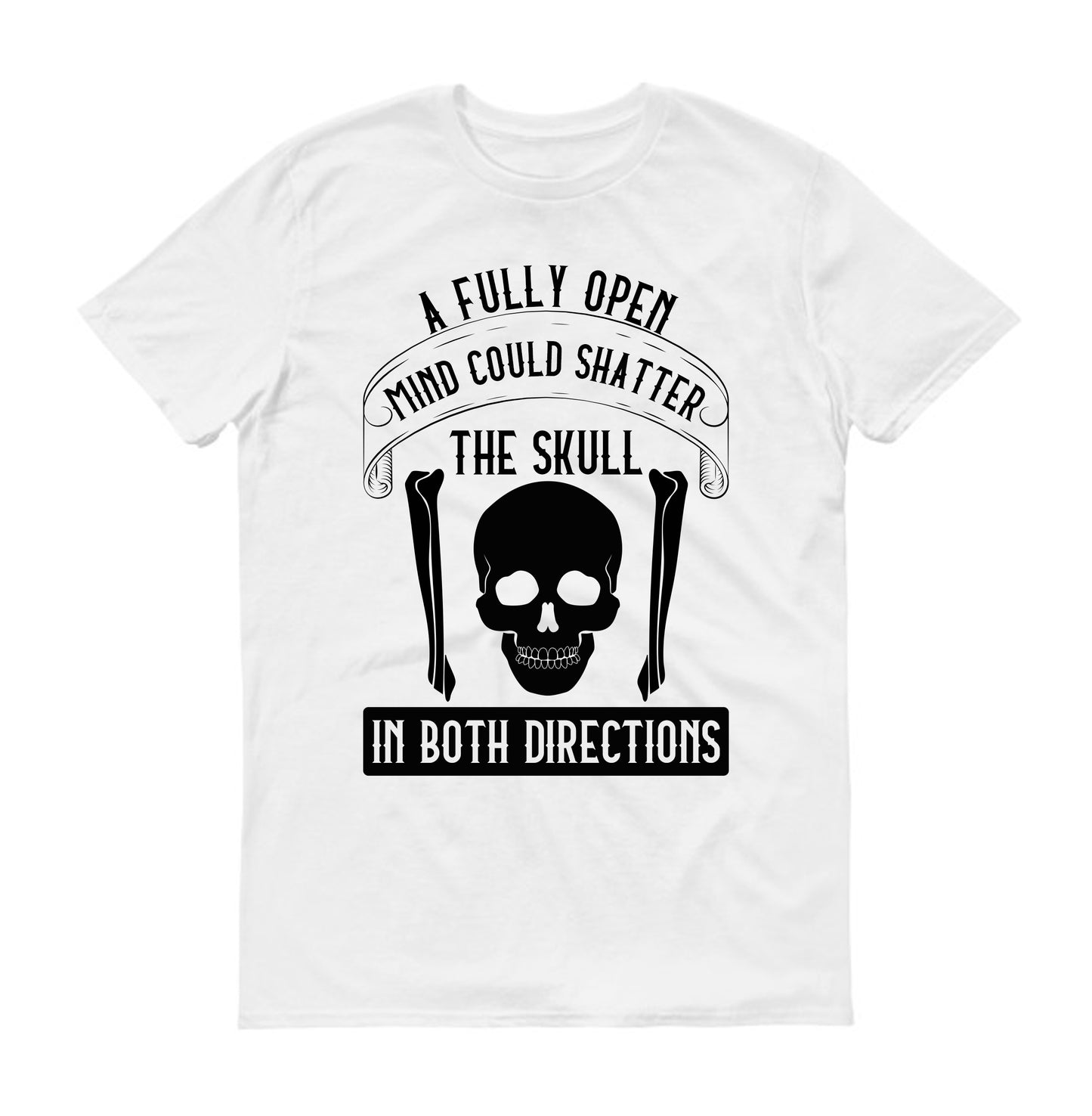 A fully open mind could shatter the skull in both directions Unisex T-Shirt