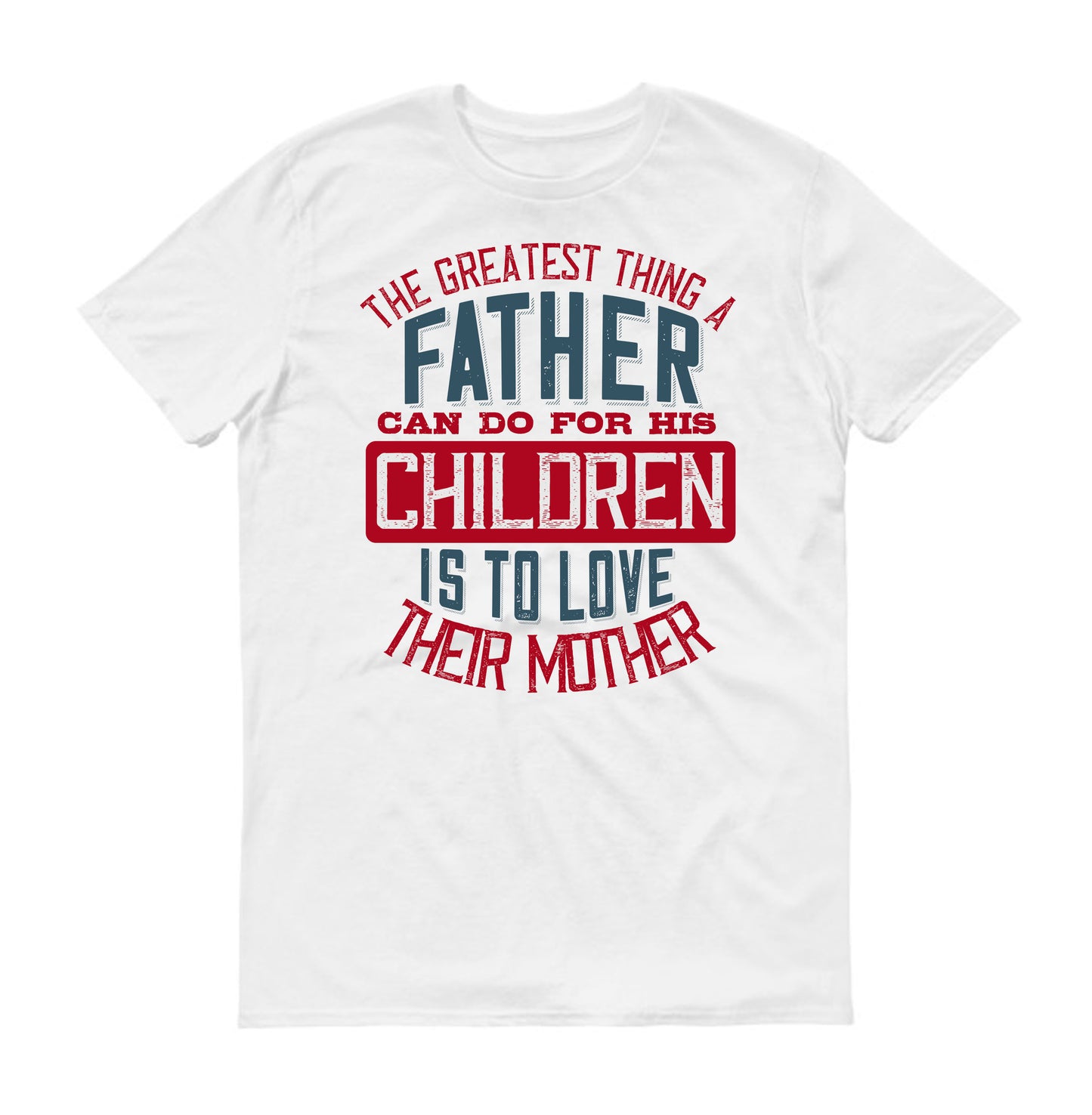 The greatest thing a father can do for his children is to love their mother Father's day Unisex T-Shirt