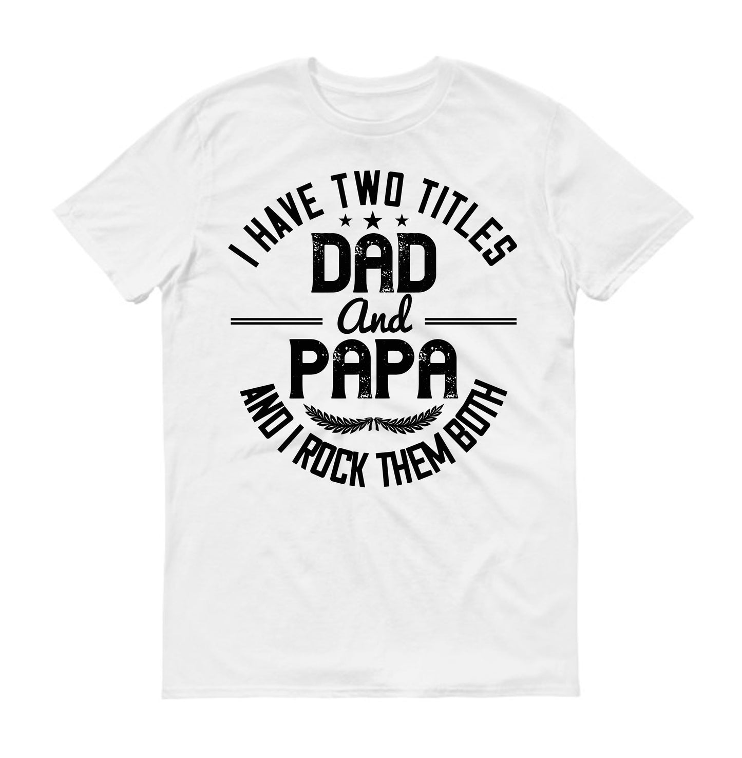 I have two titles dad and papa i rock them both Father's day Unisex T-Shirt