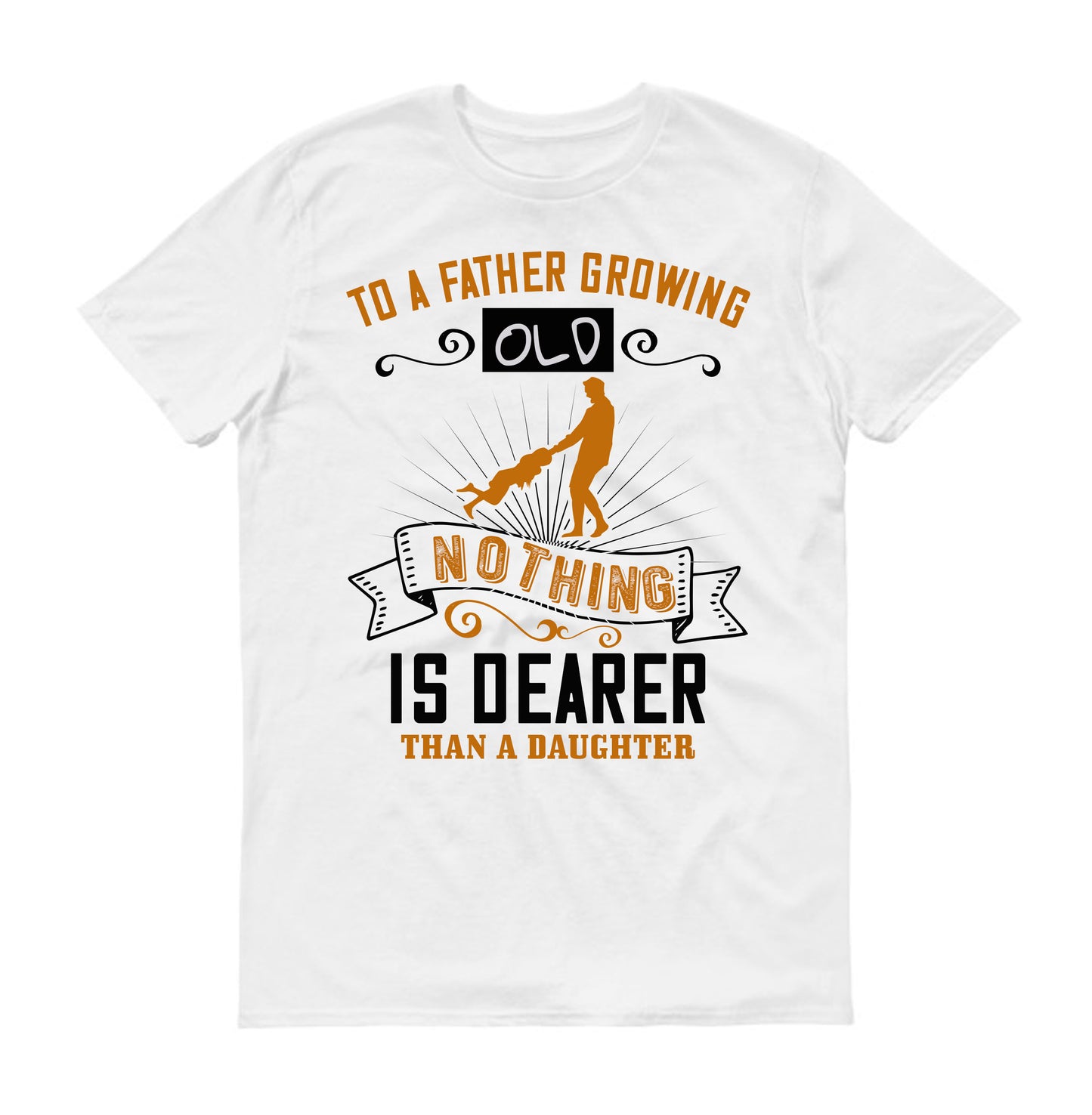 To a father growing old nothing is dearer than a daughter Father's day Unisex T-Shirt