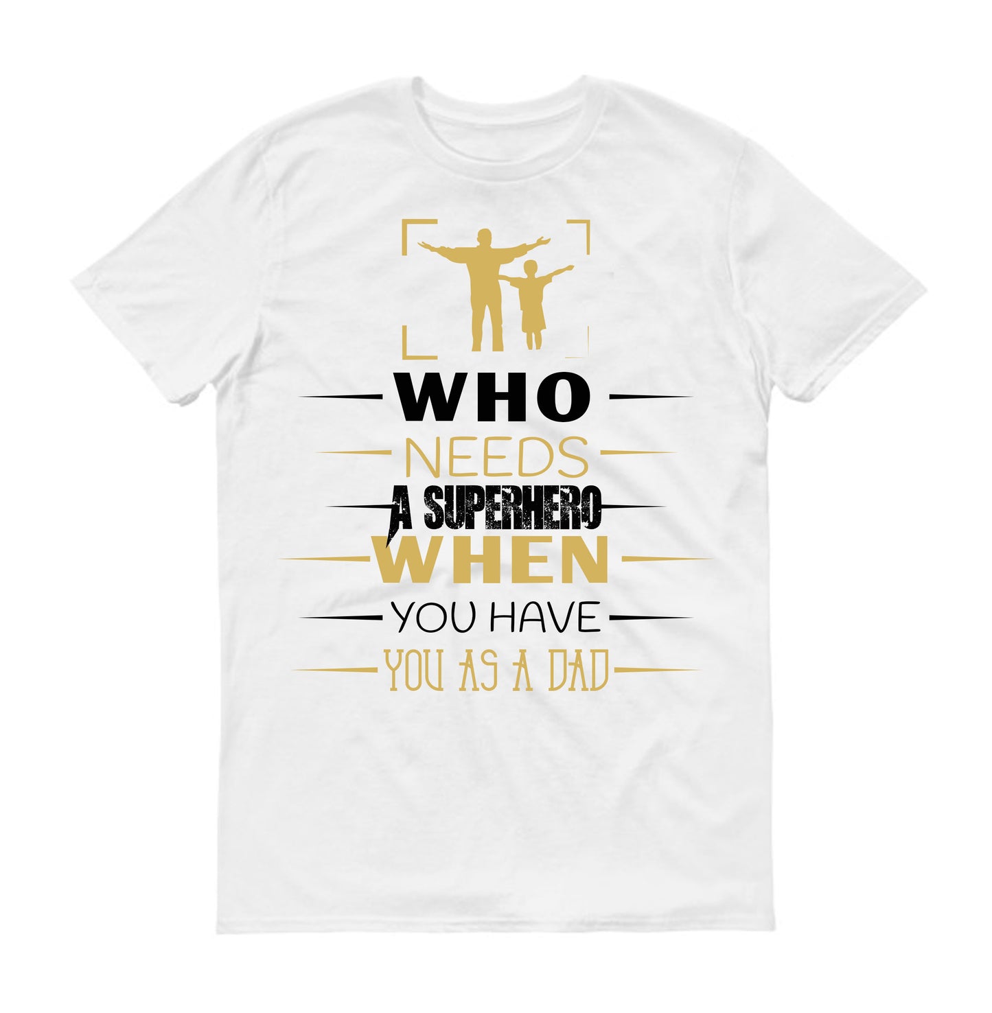 Who needs a superhero when you have you as a dad Father's day Unisex T-Shirt